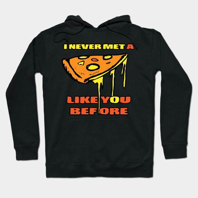 Pizza Love Tshirt I never met a Pizza like You before tshirt Hoodie by andytruong